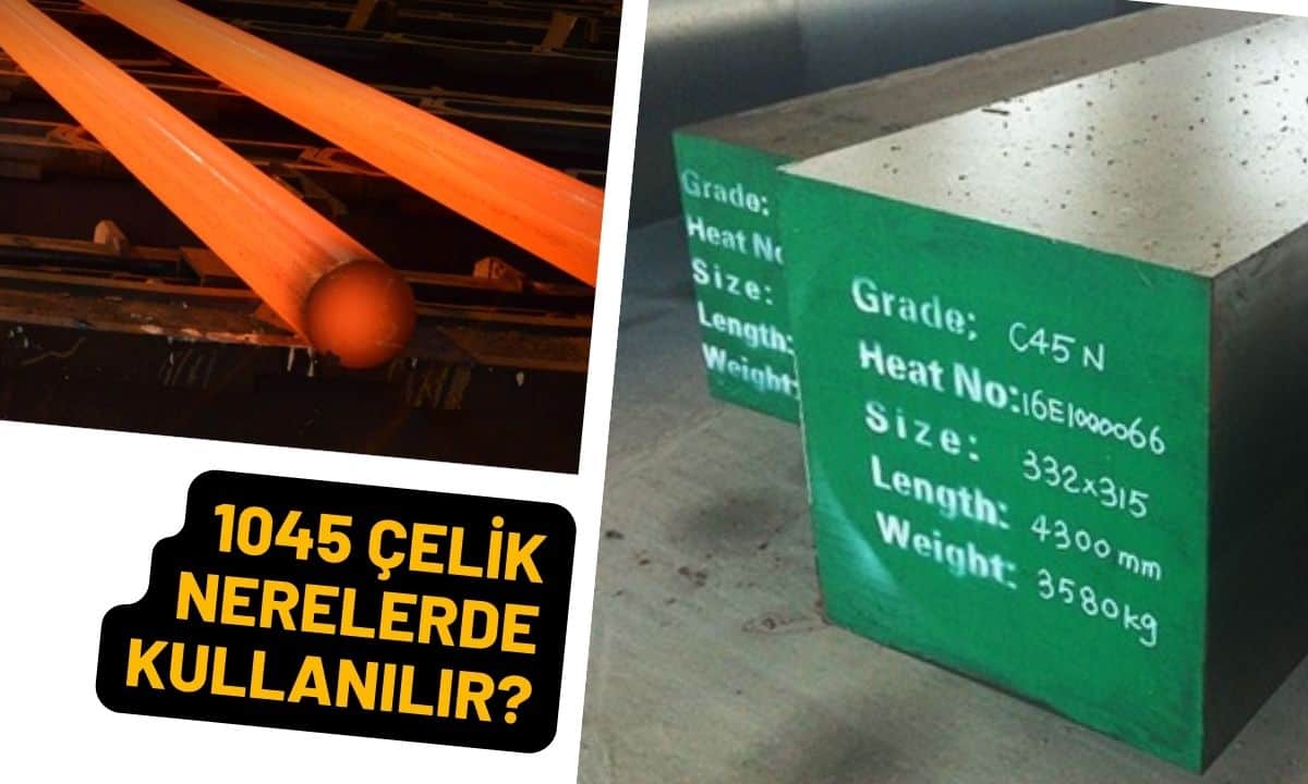 1045 Çeliğin Teknik Özellikleri